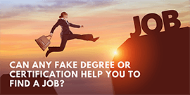 Can any fake degree or certification help you to find a job?